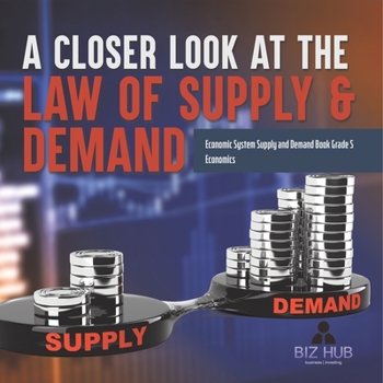 Paperback A Closer Look at the Law of Supply & Demand Economic System Supply and Demand Book Grade 5 Economics Book