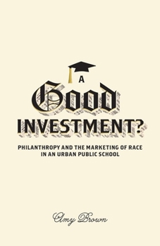 Paperback A Good Investment?: Philanthropy and the Marketing of Race in an Urban Public School Book