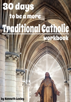 Paperback 30 days to be a more Traditional Catholic Workbook: this book will help you become a saint Book
