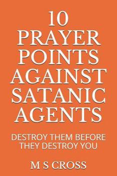 Paperback 10 Prayer Points Against Satanic Agents: Destroy Them Before They Destroy You Book