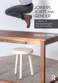 Hardcover Joinery, Joists and Gender: A History of Woodworking for the 21st Century Book