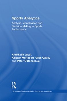 Hardcover Sports Analytics: Analysis, Visualisation and Decision Making in Sports Performance Book