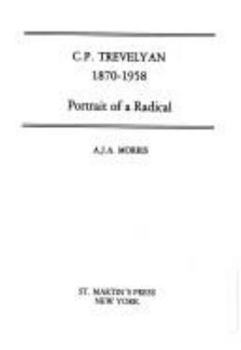 Hardcover C. P. Trevelyan, 1870-1958: Portrait of a Radical Book
