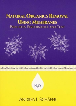 Hardcover Natural Organics Removal Using Membranes: Principles, Performance, and Cost Book