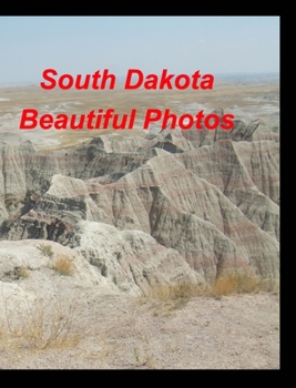 Hardcover South Dakota Beautiful Photos: History Bad Lands Wild Animals Birds Bears Mountains Mt Rushmore Deer Plants Fl Book