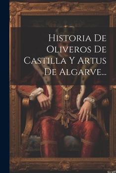 Paperback Historia De Oliveros De Castilla Y Artus De Algarve... [Spanish] Book