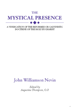 Paperback The Mystical Presence: A Vindication of the Reformed or Calvinistic Doctrine of the Holy Eucharist Book