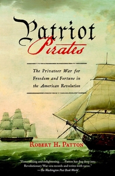Paperback Patriot Pirates: The Privateer War for Freedom and Fortune in the American Revolution Book