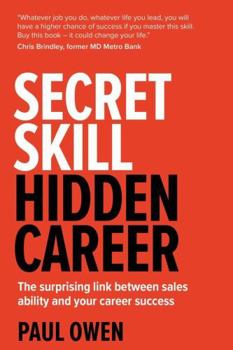 Paperback Secret Skill, Hidden Career: The Surprising Link Between Sales Ability and Your Career Success Book