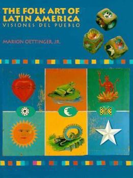 Hardcover The Folk Art of Latin America: Visiones del Pueblo Book