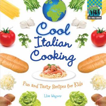 Cool Italian Cooking: Fun and Tasty Recipes for Kids - Book  of the Cool Cooking