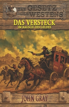 Paperback Das Versteck - Im Rausch des Geldes: Historischer Western [German] Book