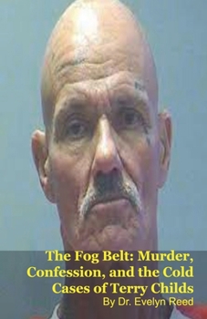 The Fog Belt: Murder, Confession, and the Cold Cases of Terry Childs