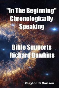 Paperback In The Beginning: Chronologically Speaking Bible Supports Richard Dawkins Book