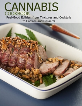 Paperback Cannabis Cookbook: Feel-Good Edibles, from Tinctures and Cocktails to Entrées and Desserts Book