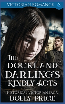 Paperback The Dockland Darling's Kindly Acts: Victorian Romance Book