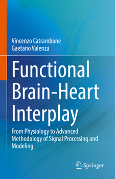 Hardcover Functional Brain-Heart Interplay: From Physiology to Advanced Methodology of Signal Processing and Modeling Book