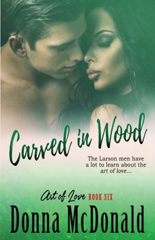Carved In Wood: A Novel (Art of Love) - Book #6 of the Art of Love