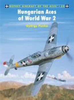 Hungarian Aces of World War 2 - Book #50 of the Osprey Aircraft of the Aces