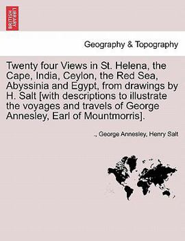 Paperback Twenty Four Views in St. Helena, the Cape, India, Ceylon, the Red Sea, Abyssinia and Egypt, from Drawings by H. Salt [With Descriptions to Illustrate Book