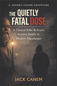 Paperback The Quietly Fatal Dose: A Classical Killer Re-Enacts Ancient Deaths in Modern Manchester Book