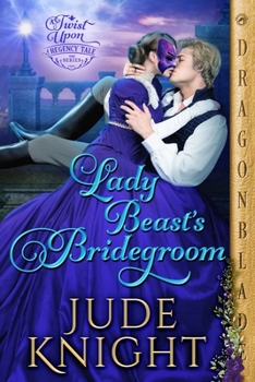 Lady Beast's Bridegroom - Book #1 of the A Twist Upon a Regency Tale