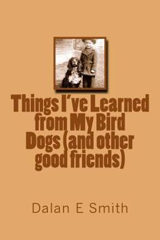 Paperback Things I've Learned from My Bird Dogs (and Other Good Friends) Book