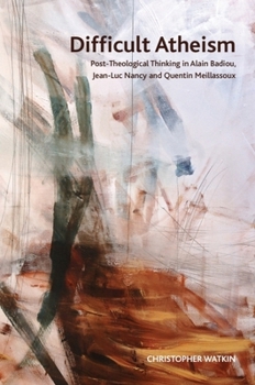 Paperback Difficult Atheism: Post-Theological Thinking in Alain Badiou, Jean-Luc Nancy and Quentin Meillassoux Book