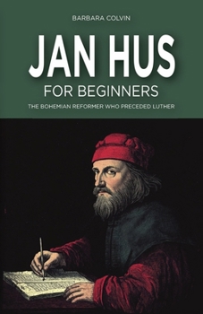 Paperback Jan Hus for Beginners: The Bohemian Reformer Who Preceded Luther Book