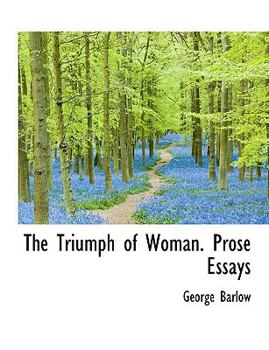 The Triumph of Woman Prose Essays