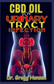 Paperback CBD Oil for Urinary Tract Infection (Uti): An Effective Guide to Treating Urinary Tract Infection (Uti) Using the Powerful CBD Oil Book