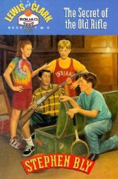 The Secret of the Old Rifle (Lewis & Clark Squad Adventure Series, Book 2) - Book #2 of the Lewis & Clark Squad Adventures