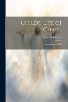 Paperback Child's Life of Christ; Stories From the Bible Book