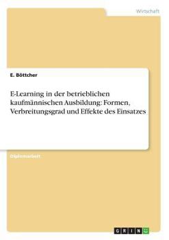 Paperback E-Learning in der betrieblichen kaufmännischen Ausbildung: Formen, Verbreitungsgrad und Effekte des Einsatzes [German] Book