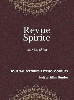 Revue Spirite: Journal D'Etudes Psychologiques, anne XII - 1869 - Book #12 of the Revue Spirite