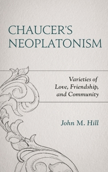 Paperback Chaucer's Neoplatonism: Varieties of Love, Friendship, and Community Book