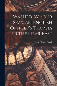Washed By Four Seas: An English Officer's Travels In The Near East