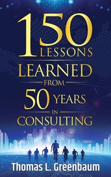 Hardcover 150 Lessons Learned from 50 Years in Consulting Book