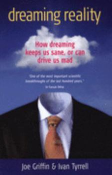 Paperback Dreaming Reality: How Dreaming Keeps Us Sane or Can Drive Us Mad. Joe Griffin & Ivan Tyrrell Book