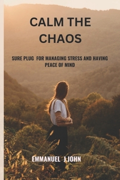 Paperback Calm the Chaos: Sure Plug for Managing Stress and Having Peace of Mind Book