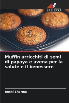 Paperback Muffin arricchiti di semi di papaya e avena per la salute e il benessere [Italian] Book