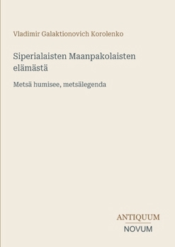 Siperialaisten Maanpakolaisten elämästä: Metsä humisee, metsälegenda (Finnish Edition)