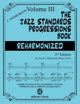 Paperback The Jazz Standards Progressions Book Reharmonized Vol. 3: Chord Changes with full Harmonic Analysis, Chord-scales and Arrows & Brackets Book