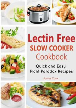 Paperback Lectrin Free Slow Cooker Cookbook: Quick and Easy Lectin-Free Recipes - Plant Paradox Cookbook Book