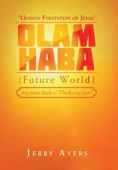 Hardcover Olam Haba (Future World) Mysteries Book 4-"The Rising Sun": "Unseen Footsteps of Jesus" Book