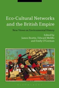Hardcover Eco-Cultural Networks and the British Empire: New Views on Environmental History Book
