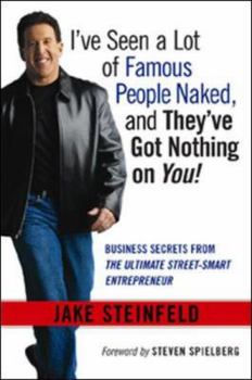 Hardcover I've Seen a Lot of Famous People Naked, and They've Got Nothing on You: Business Secrets from the Ultimate Street-Smart Entrepreneur Book