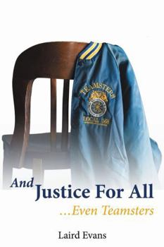 Hardcover And Justice For All: ...Even Teamsters Book