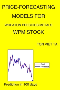 Paperback Price-Forecasting Models for Wheaton Precious Metals WPM Stock Book