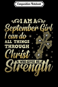 Paperback Composition Notebook: September Girl Birthday Christ Gives Me Strength Journal/Notebook Blank Lined Ruled 6x9 100 Pages Book
